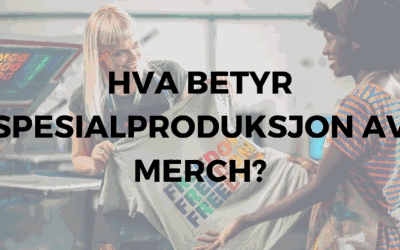 Hva betyr spesialproduksjon av merch – og hvorfor velge det?